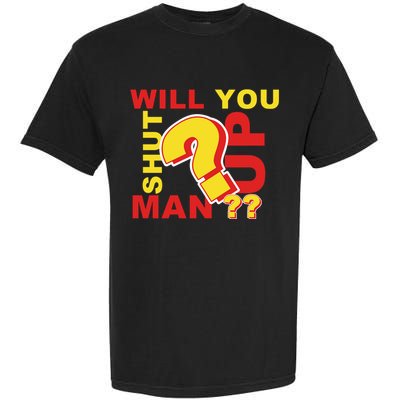 Will You Shut Up Man? Political Humor Garment-Dyed Heavyweight T-Shirt