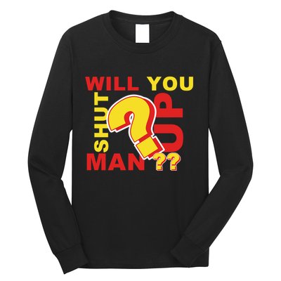 Will You Shut Up Man? Political Humor Long Sleeve Shirt