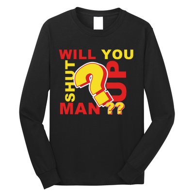 Will You Shut Up Man? Political Humor Long Sleeve Shirt