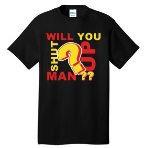 Will You Shut Up Man? Political Humor Tall T-Shirt