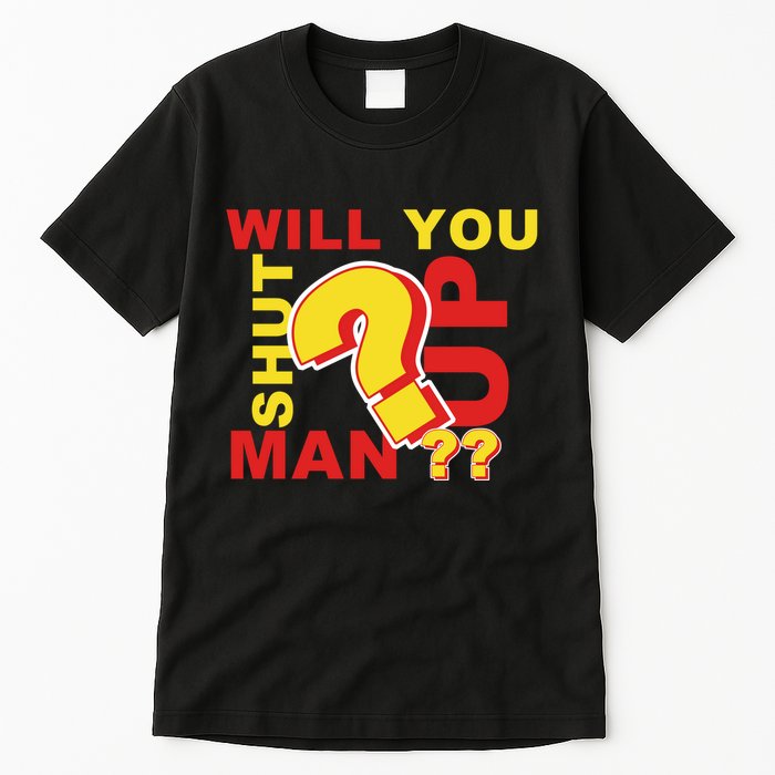 Will You Shut Up Man? Political Humor Tall T-Shirt