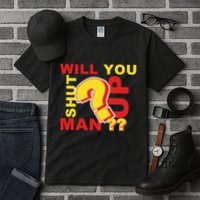 Will You Shut Up Man? Political Humor Tall T-Shirt