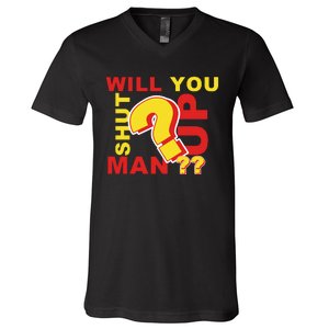 Will You Shut Up Man? Political Humor V-Neck T-Shirt