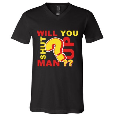 Will You Shut Up Man? Political Humor V-Neck T-Shirt