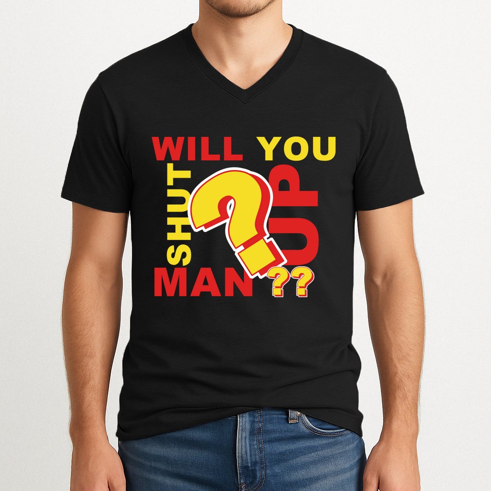 Will You Shut Up Man? Political Humor V-Neck T-Shirt