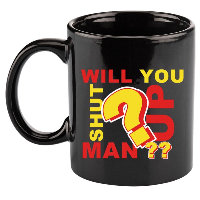 Will You Shut Up Man? Political Humor 11oz C Handle Ceramic Mug