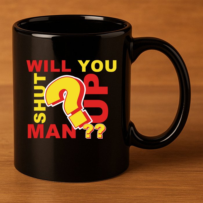 Will You Shut Up Man? Political Humor 11oz C Handle Ceramic Mug