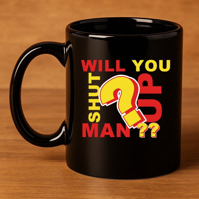 Will You Shut Up Man? Political Humor 11oz C Handle Ceramic Mug