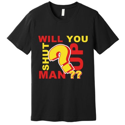 Will You Shut Up Man? Political Humor Premium T-Shirt