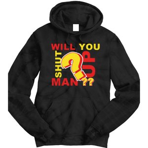 Will You Shut Up Man? Political Humor Tie Dye Hoodie