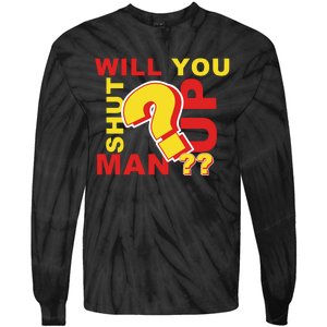 Will You Shut Up Man? Political Humor Tie-Dye Long Sleeve Shirt