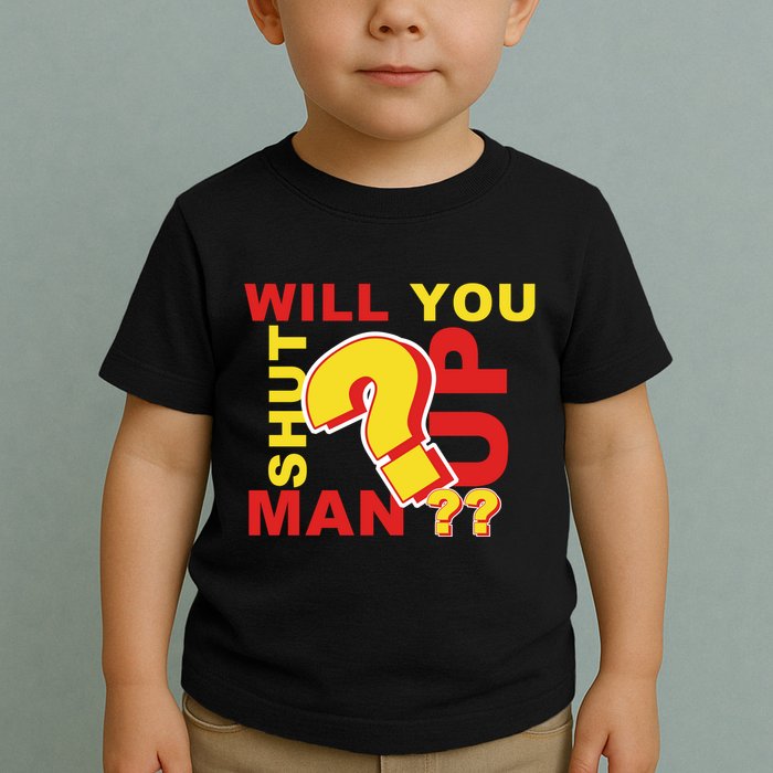Will You Shut Up Man? Political Humor Toddler T-Shirt