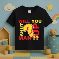 Will You Shut Up Man? Political Humor Toddler T-Shirt
