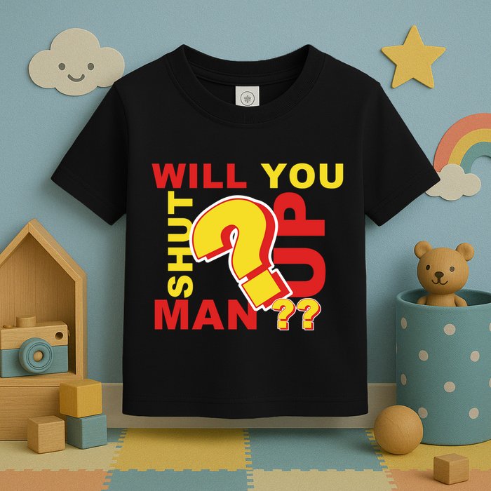 Will You Shut Up Man? Political Humor Toddler T-Shirt