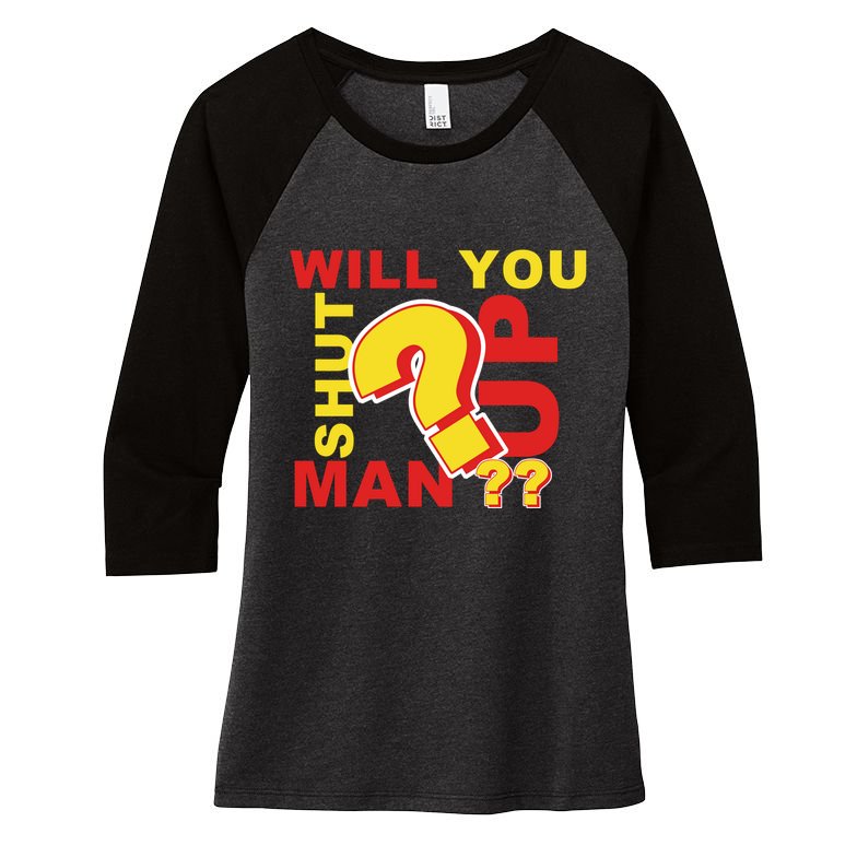 Will You Shut Up Man? Political Humor Women's Tri-Blend 3/4-Sleeve Raglan Shirt