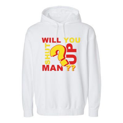 Will You Shut Up Man? Political Humor Garment-Dyed Fleece Hoodie