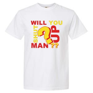 Will You Shut Up Man? Political Humor Garment-Dyed Heavyweight T-Shirt