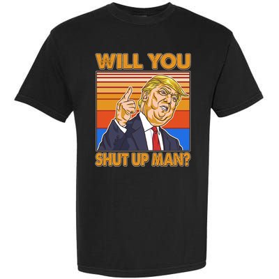 Will You Shut Up Man Trump Presidential Debate Garment-Dyed Heavyweight T-Shirt