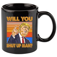 Will You Shut Up Man Trump Presidential Debate 11oz C Handle Ceramic Mug