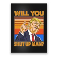 Will You Shut Up Man Trump Presidential Debate Poster