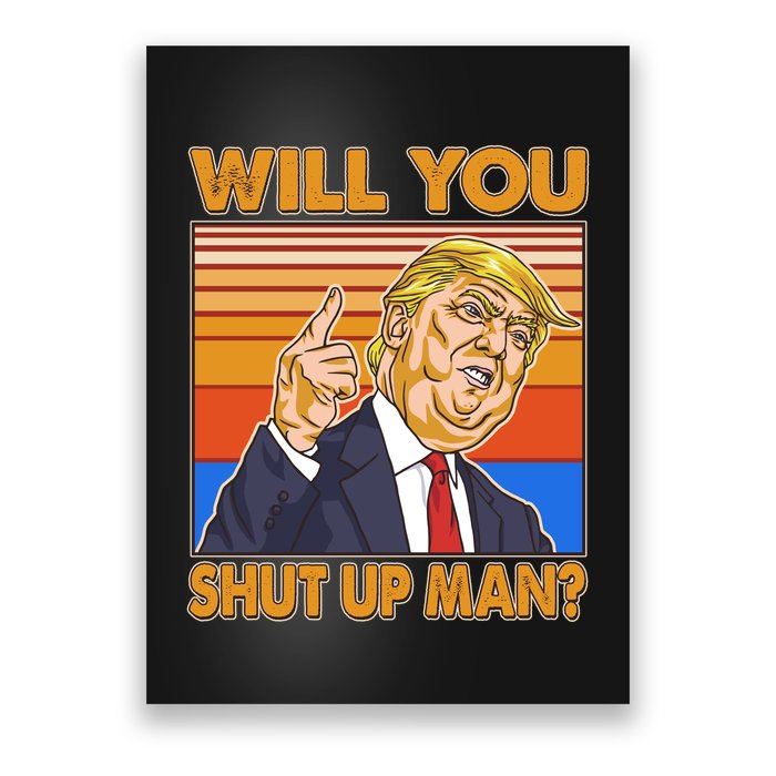 Will You Shut Up Man Trump Presidential Debate Poster