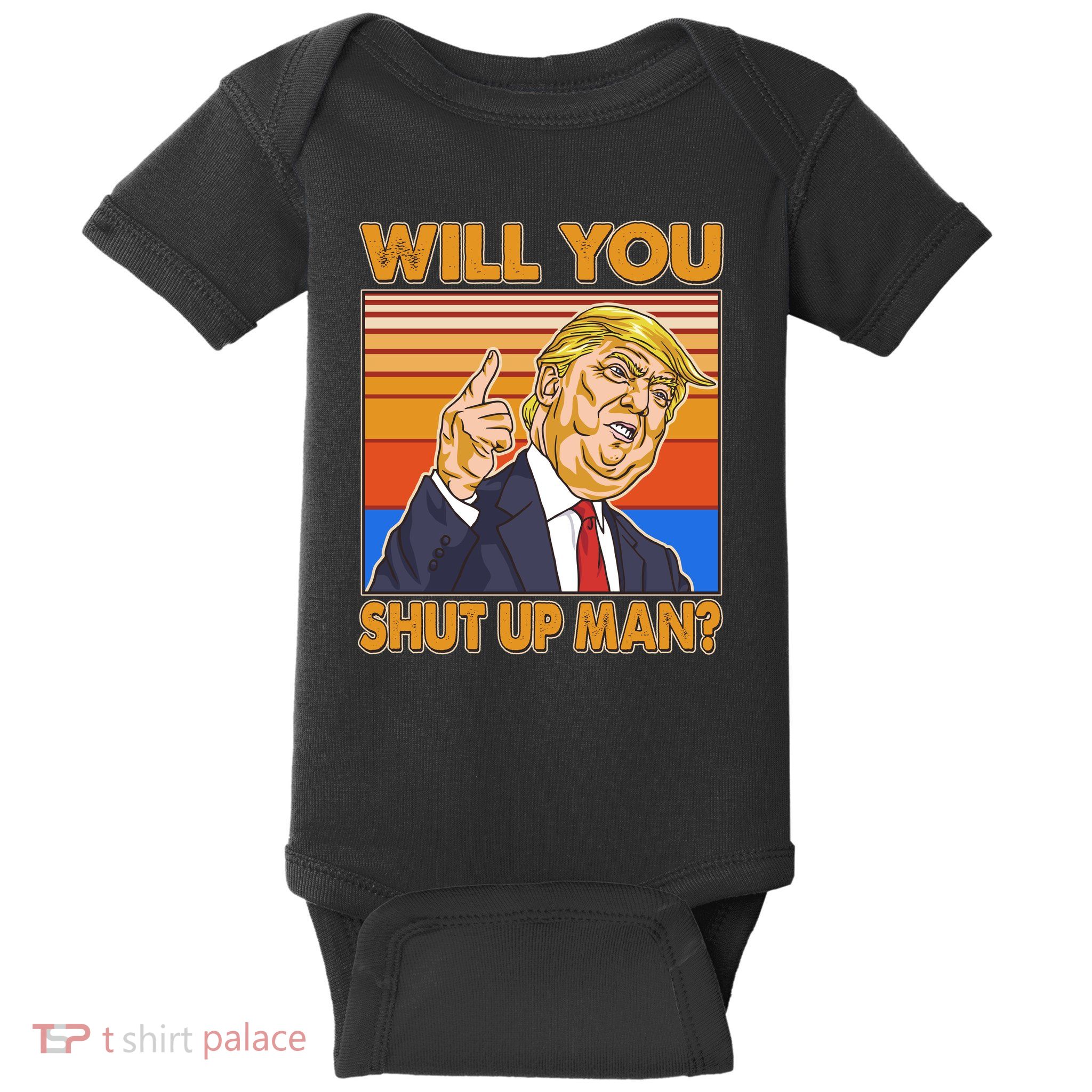 Will You Shut Up Man Trump Presidential Debate Baby Bodysuit