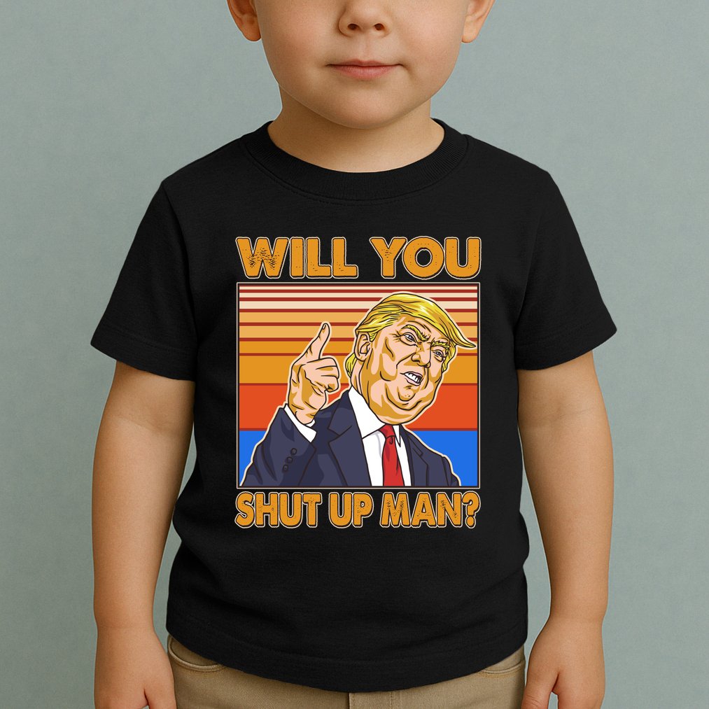 Will You Shut Up Man Trump Presidential Debate Toddler T-Shirt