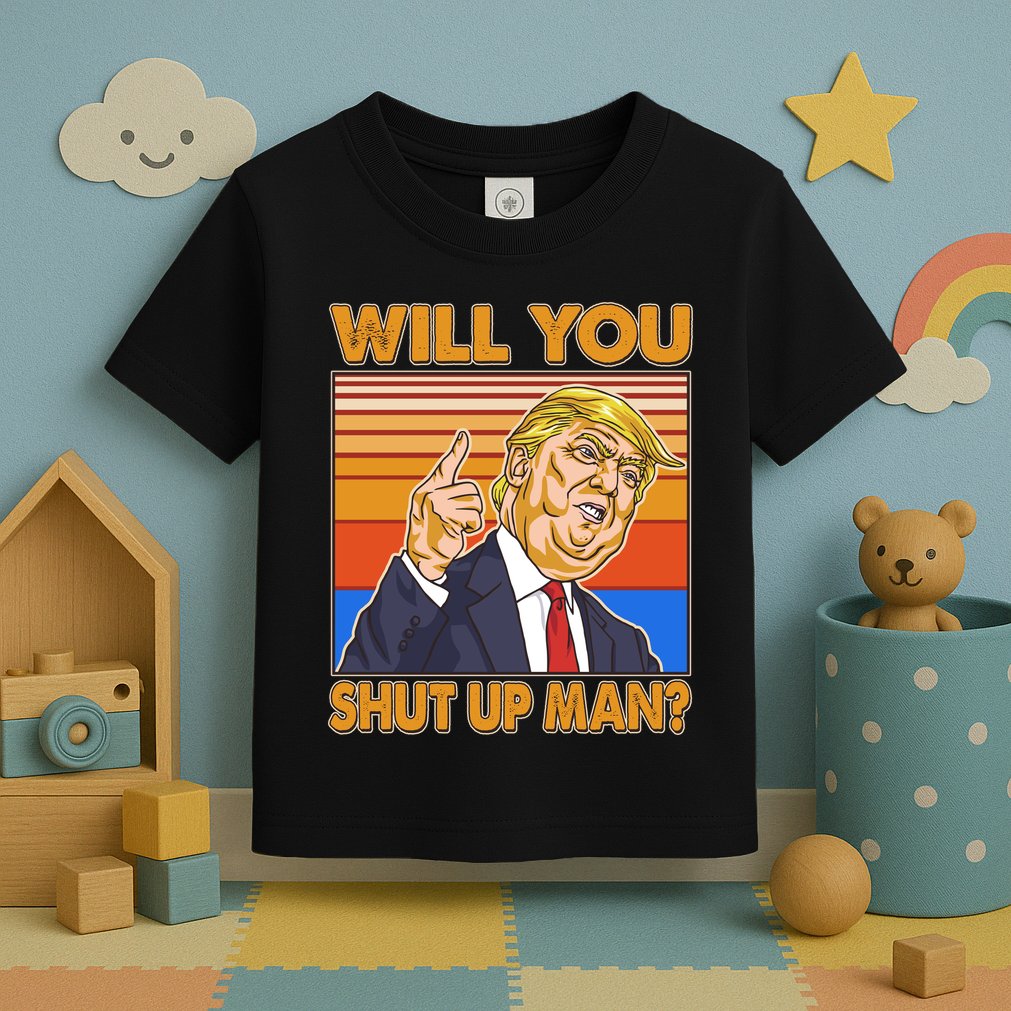 Will You Shut Up Man Trump Presidential Debate Toddler T-Shirt