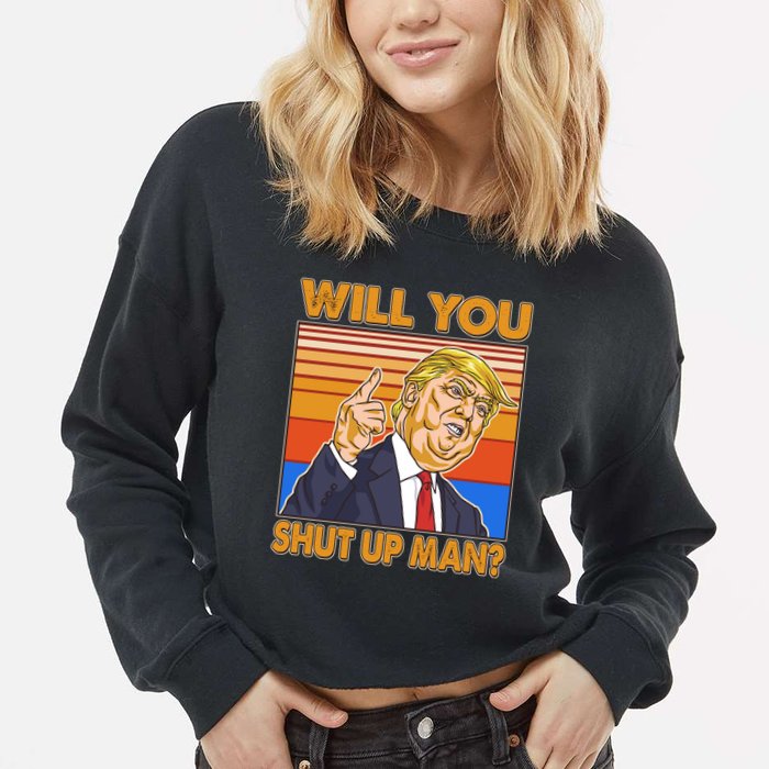 Will You Shut Up Man Trump Presidential Debate Cropped Pullover Crew