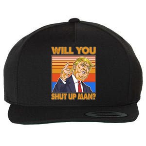 Will You Shut Up Man Trump Presidential Debate Wool Snapback Cap