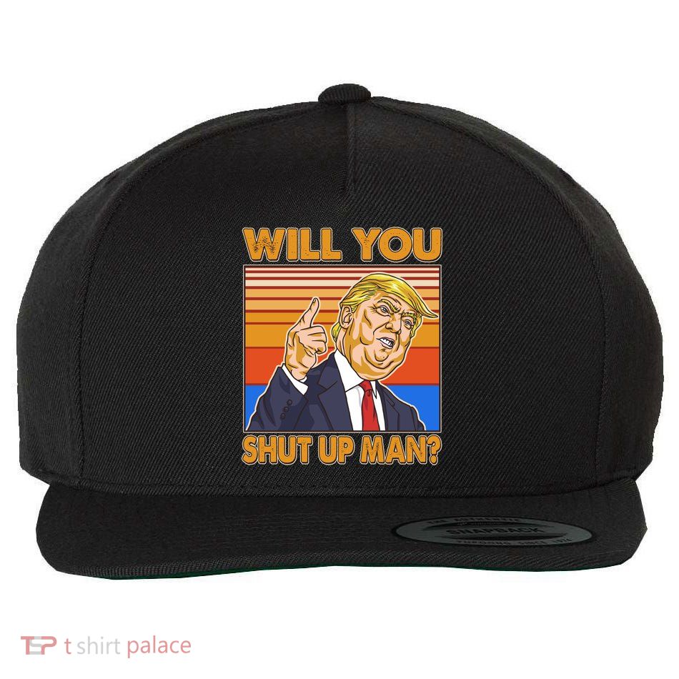 Will You Shut Up Man Trump Presidential Debate Wool Snapback Cap