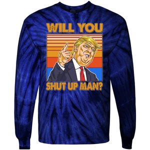 Will You Shut Up Man Trump Presidential Debate Tie-Dye Long Sleeve Shirt