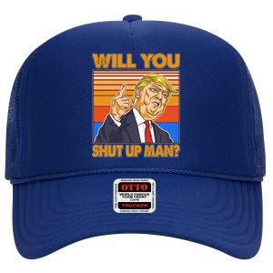 Will You Shut Up Man Trump Presidential Debate High Crown Mesh Back Trucker Hat