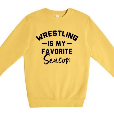 Wrestling Is My Favorite Season Wrestling Mom Cool Gift Premium Crewneck Sweatshirt