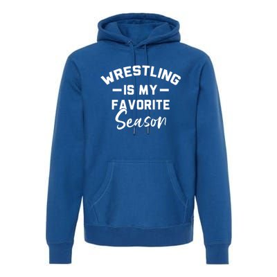 Wrestling Is My Favorite Season Wrestling Mom Cool Gift Premium Hoodie