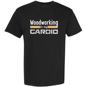 Woodworking Is My Cardio Woodworker Carpenter Garment-Dyed Heavyweight T-Shirt