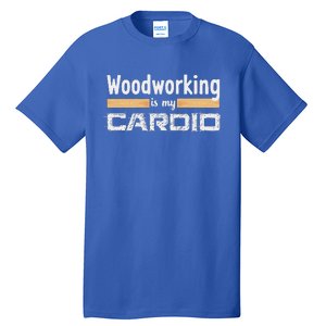 Woodworking Is My Cardio Woodworker Carpenter Tall T-Shirt