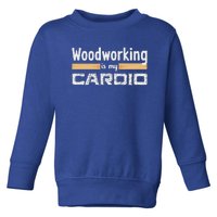 Woodworking Is My Cardio Woodworker Carpenter Toddler Sweatshirt