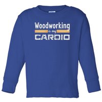 Woodworking Is My Cardio Woodworker Carpenter Toddler Long Sleeve Shirt