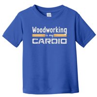 Woodworking Is My Cardio Woodworker Carpenter Toddler T-Shirt