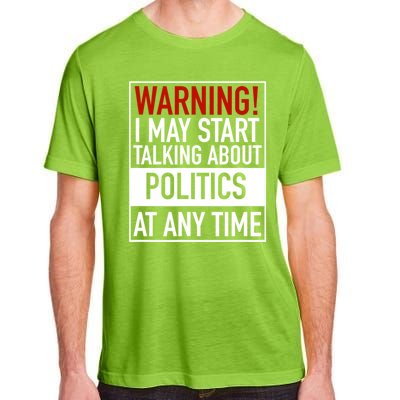 Warning I May Start Talking About Politics At Any Time Adult ChromaSoft Performance T-Shirt