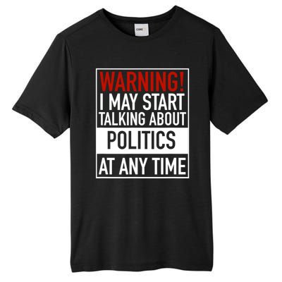 Warning I May Start Talking About Politics At Any Time Tall Fusion ChromaSoft Performance T-Shirt