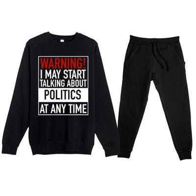 Warning I May Start Talking About Politics At Any Time Premium Crewneck Sweatsuit Set