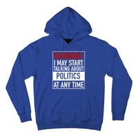 Warning I May Start Talking About Politics At Any Time Hoodie