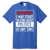 Warning I May Start Talking About Politics At Any Time Tall T-Shirt