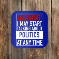 Warning I May Start Talking About Politics At Any Time Coaster