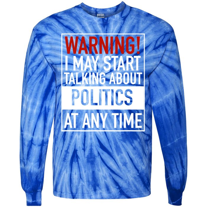 Warning I May Start Talking About Politics At Any Time Tie-Dye Long Sleeve Shirt