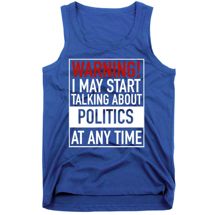 Warning I May Start Talking About Politics At Any Time Tank Top