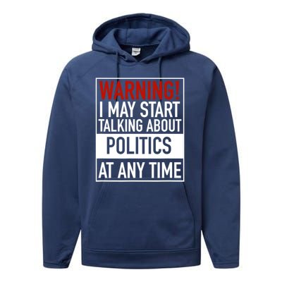 Warning I May Start Talking About Politics At Any Time Performance Fleece Hoodie