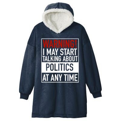 Warning I May Start Talking About Politics At Any Time Hooded Wearable Blanket